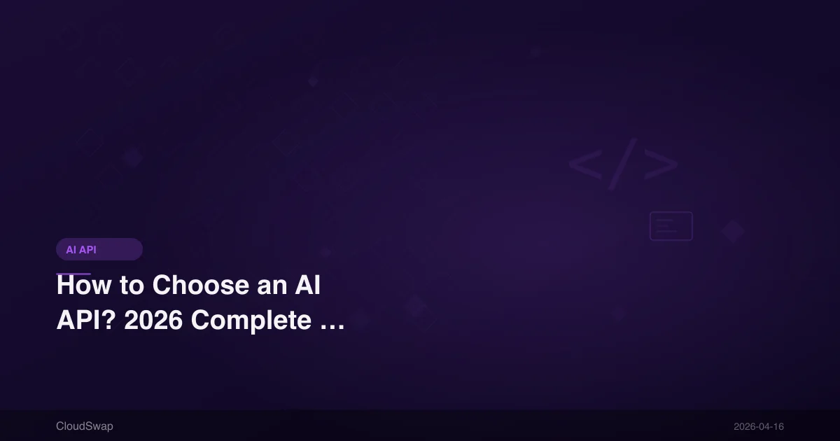 How to Choose an AI API? 2026 Complete Comparison Guide: OpenAI vs Claude vs Gemini