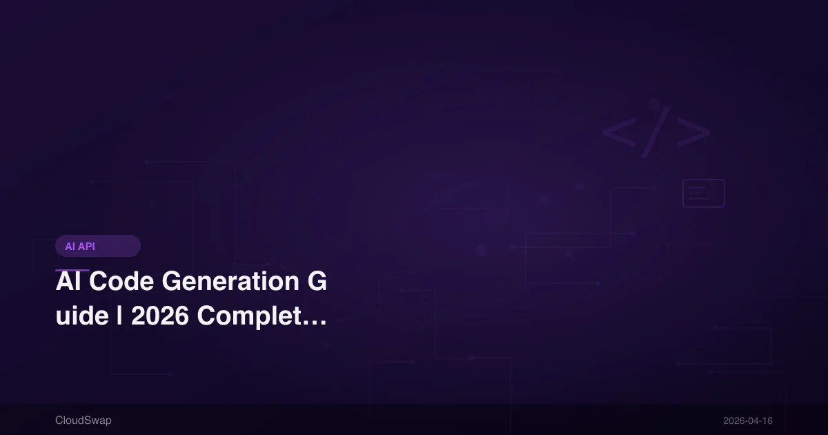 AI Code Generation Guide | 2026 Complete Tutorial and Tool Recommendations for Writing Code with AI APIs