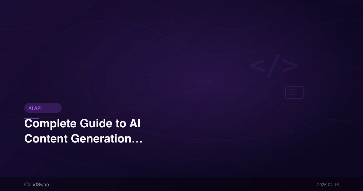 Complete Guide to AI Content Generation | 2026 Auto-Generate Marketing Copy, Translations & Content with AI APIs