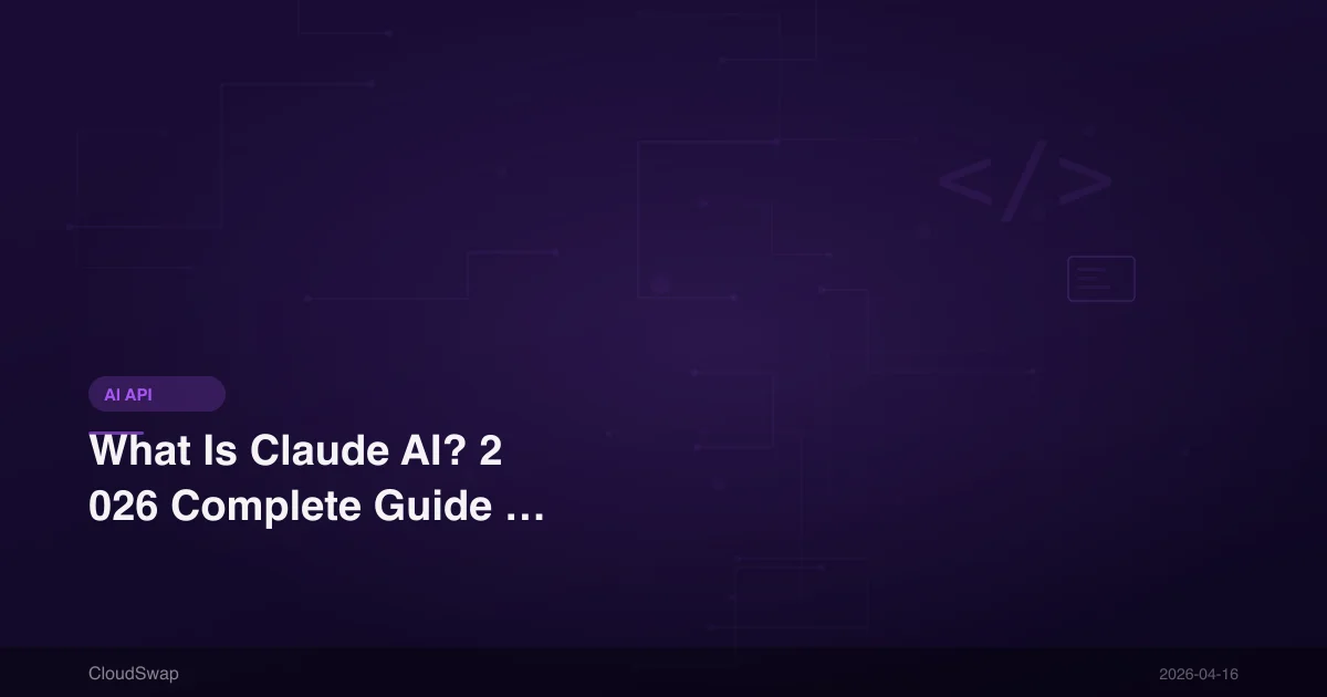 What Is Claude AI? 2026 Complete Guide to Anthropic Claude (API, Features, Tutorial)