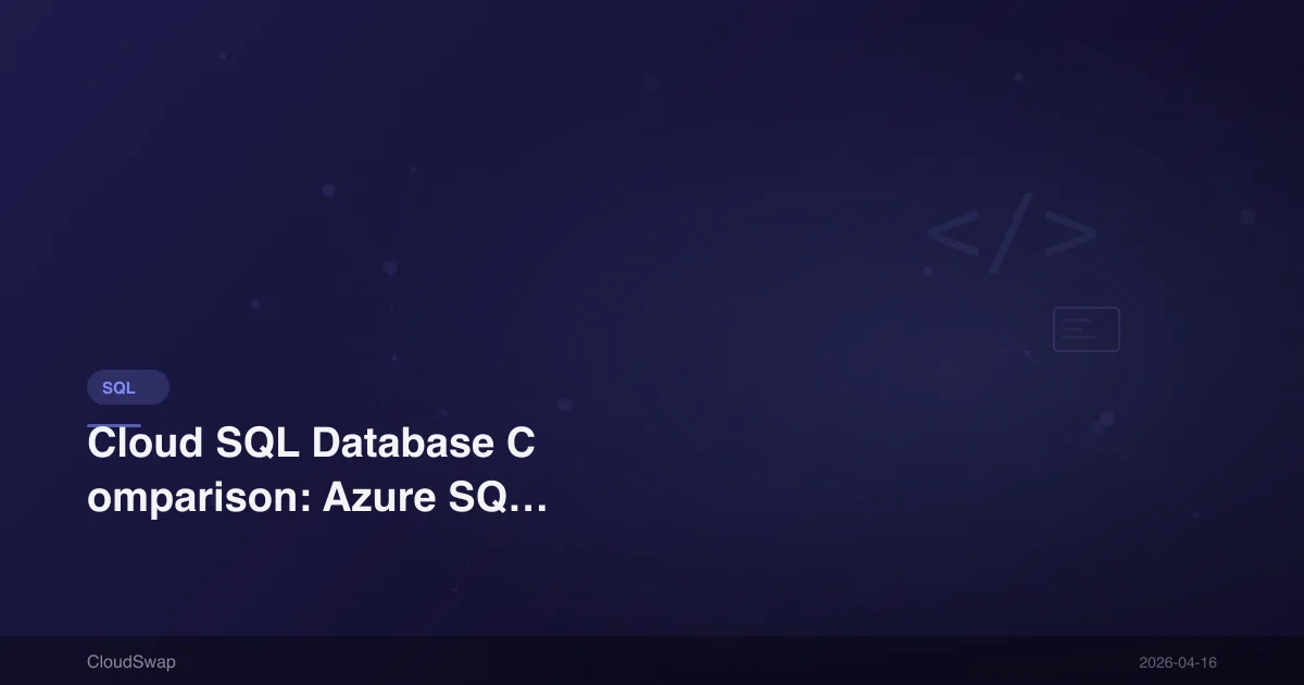 Cloud SQL Database Comparison: Azure SQL, Cloud SQL, AWS RDS Complete Review (2025)