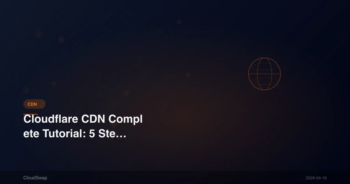 Cloudflare CDN 完整教學：5 步驟從註冊到進階設定