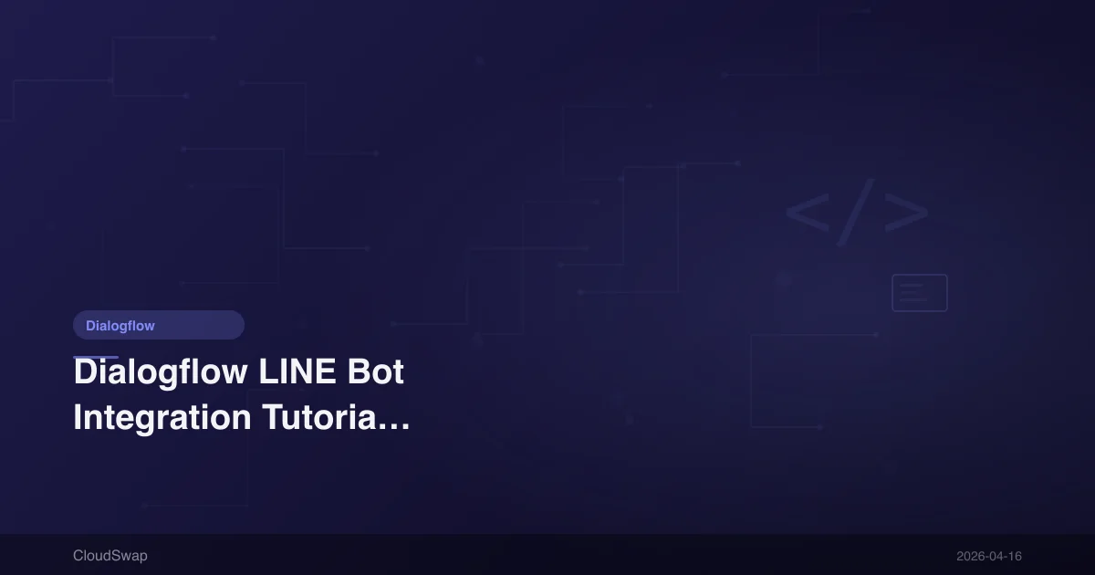 Dialogflow LINE Bot Integration Tutorial: Building AI Customer Service