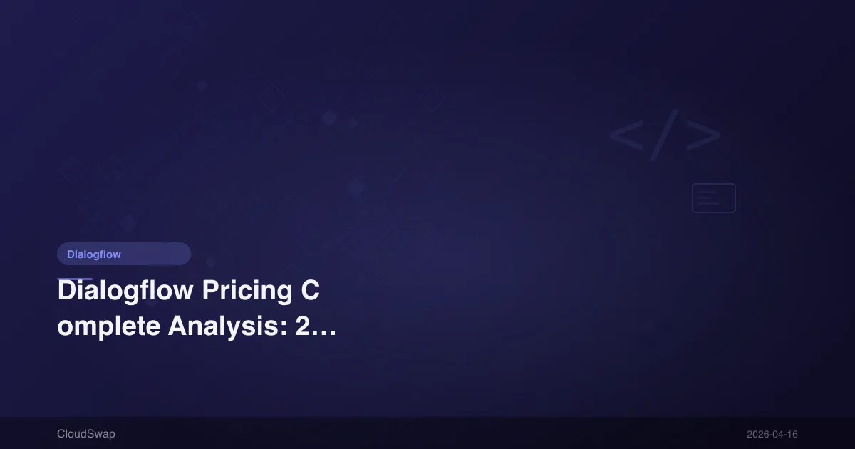 Dialogflow Pricing Complete Analysis: 2026 Latest Pricing and Cost-Saving Strategies