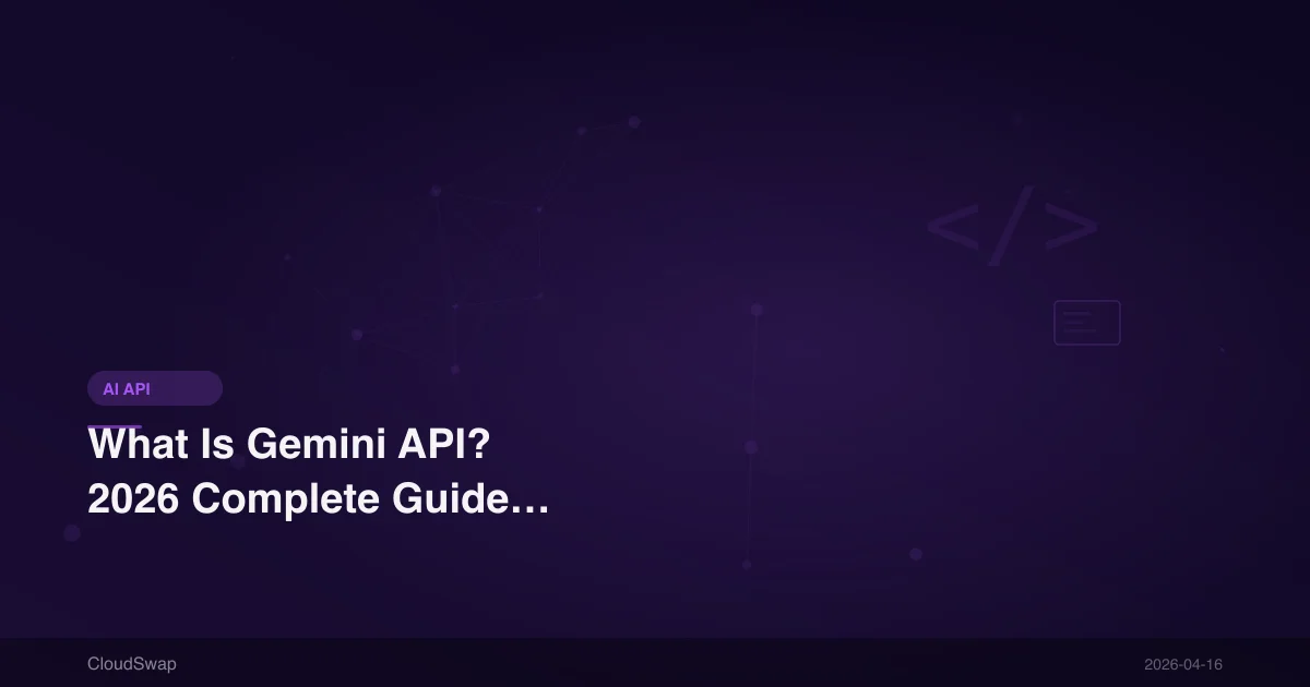 What Is Gemini API? 2026 Complete Guide to Google Gemini API Integration, Pricing & Development