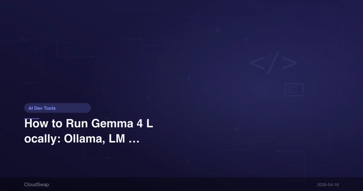 How to Run Gemma 4 Locally: Ollama, LM Studio, and Unsloth Complete Guide