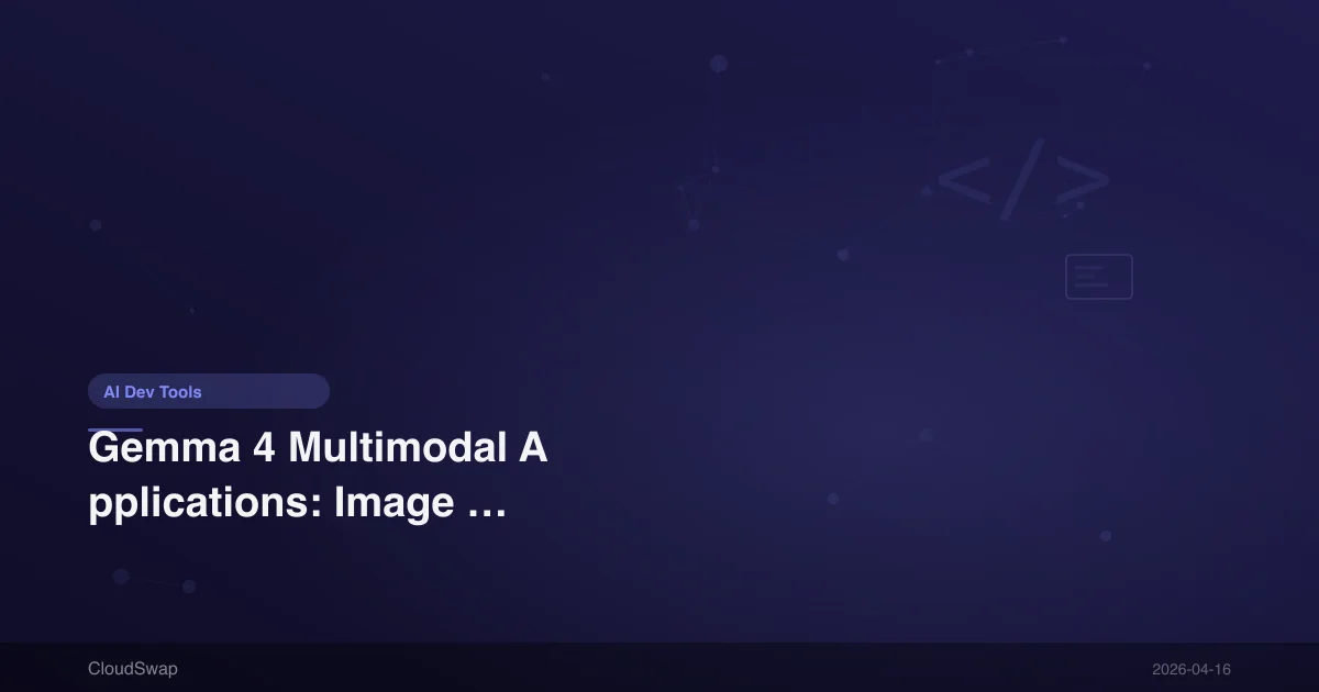 Gemma 4 Multimodal Applications: Image Understanding, Video Analysis, and Speech Recognition