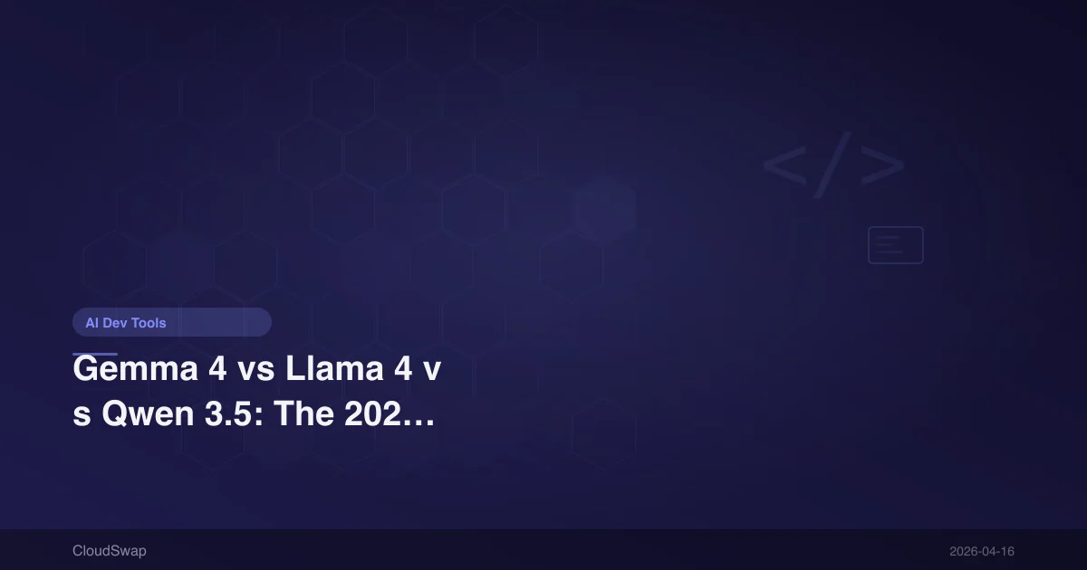 Gemma 4 vs Llama 4 vs Qwen 3.5: The 2026 Open Source Model Showdown