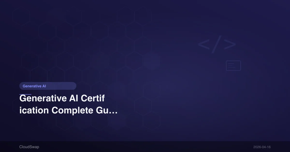 Generative AI Certification Complete Guide: Registration, Study Materials & Preparation Tips | 2025