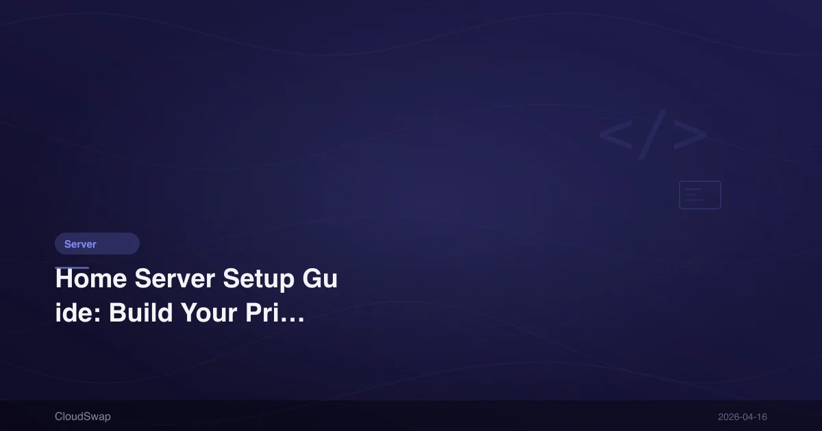 Home Server Setup Guide: Build Your Private Cloud from Scratch [2025]