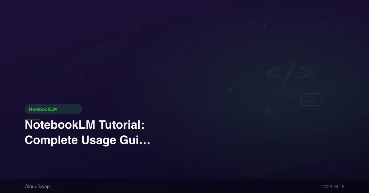 NotebookLM 教學：從入門到進階的完整使用指南【2025】