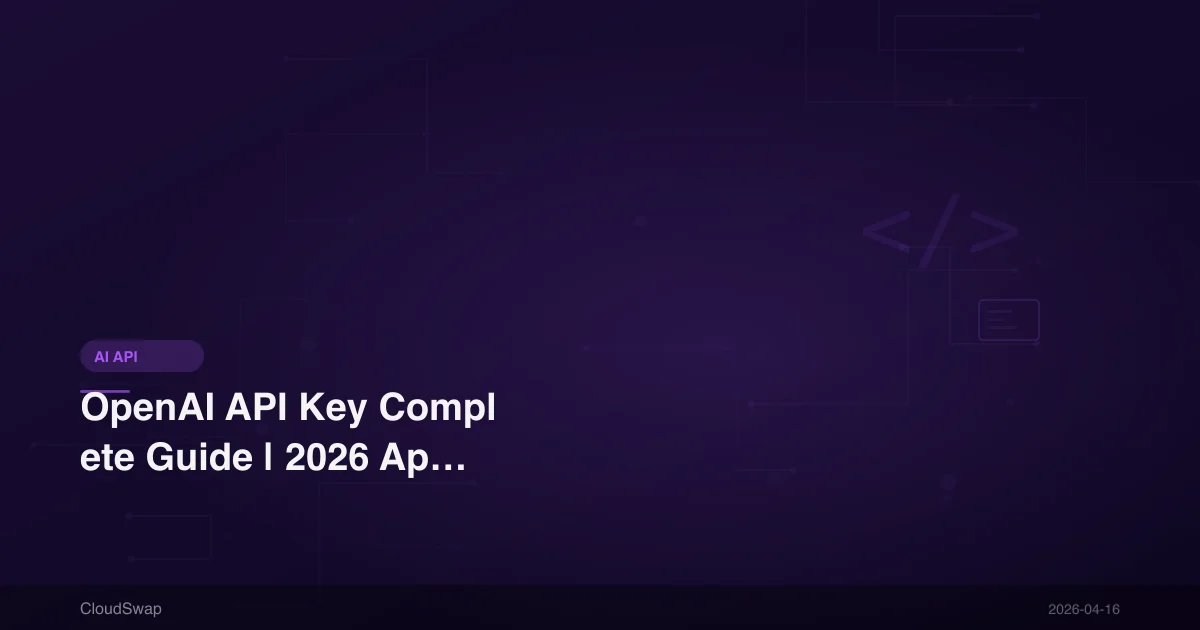 OpenAI API Key 完整教學｜2026 年申請、管理、故障排除一次搞定