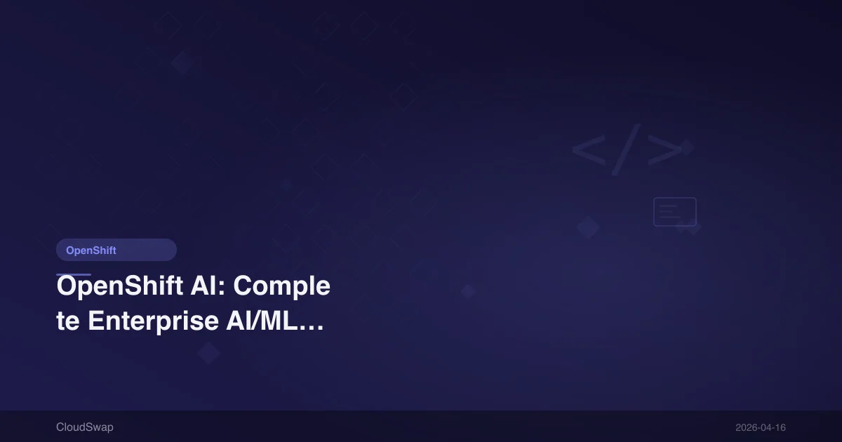 OpenShift AI：企業 AI/ML 平台完整指南【2026】