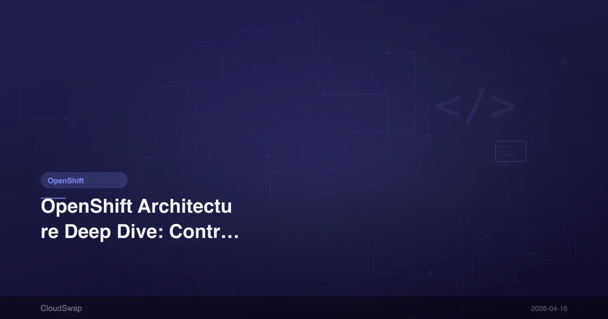 OpenShift 架構解析：Control Plane、Operator 與網路設計【2026】