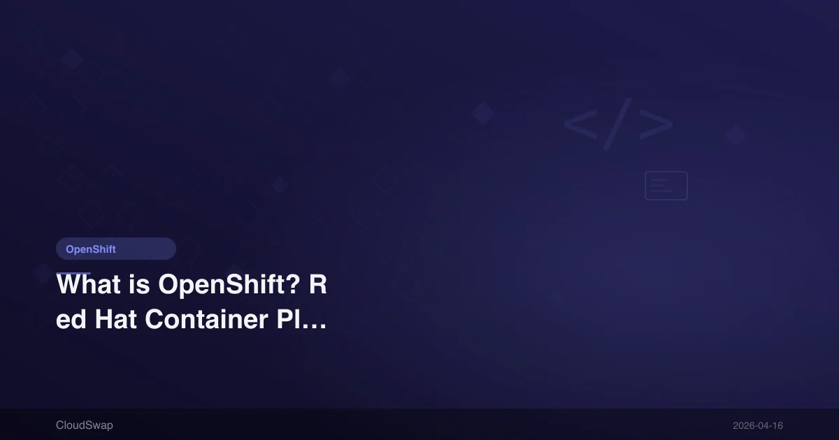 What is OpenShift? Red Hat Container Platform Complete Guide [2026]