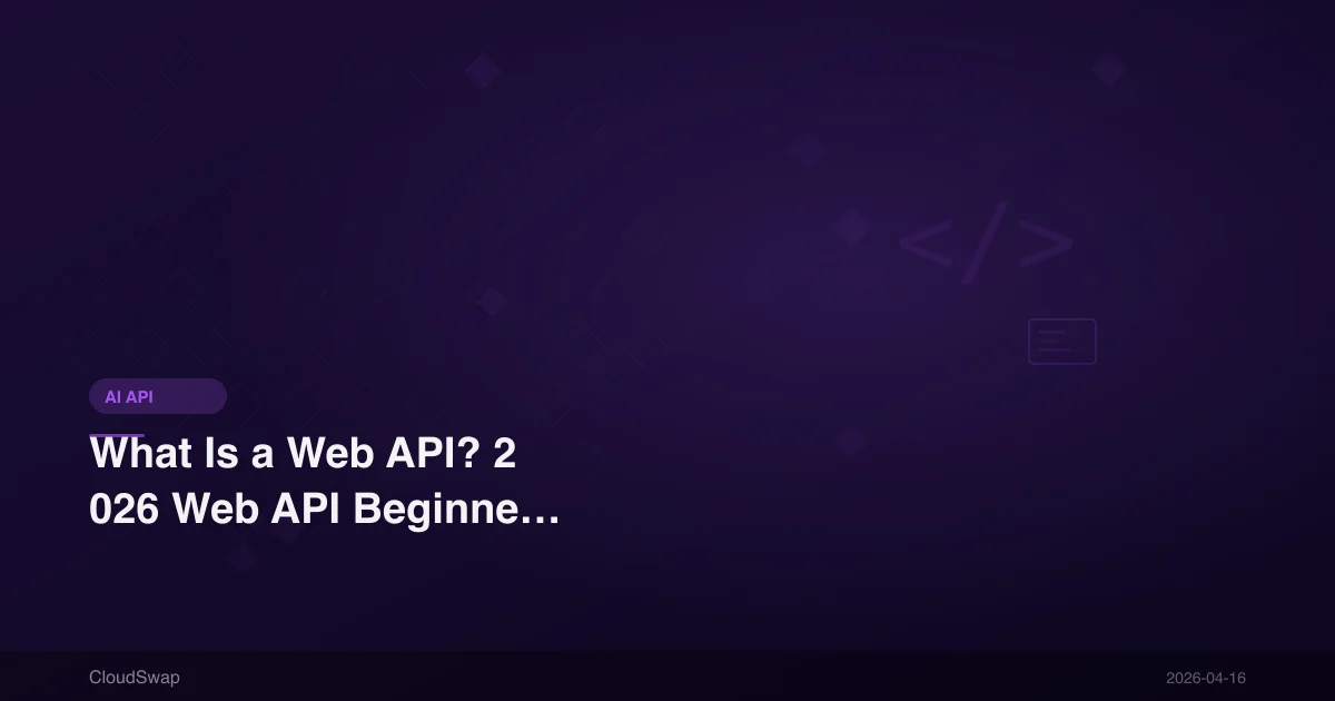 What Is a Web API? 2026 Web API Beginner's Tutorial and Practical Guide